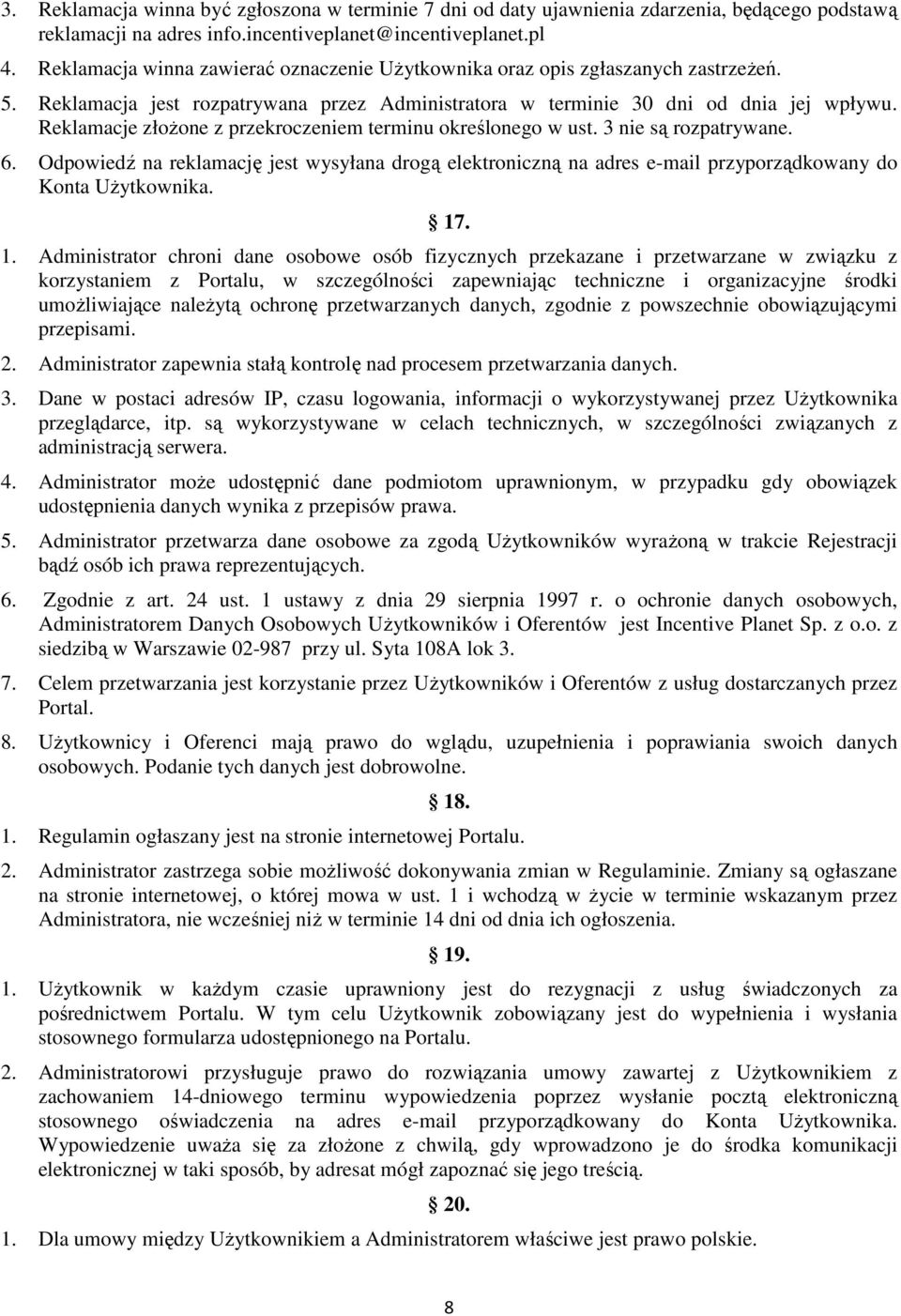 Reklamacje złoŝone z przekroczeniem terminu określonego w ust. 3 nie są rozpatrywane. 6.