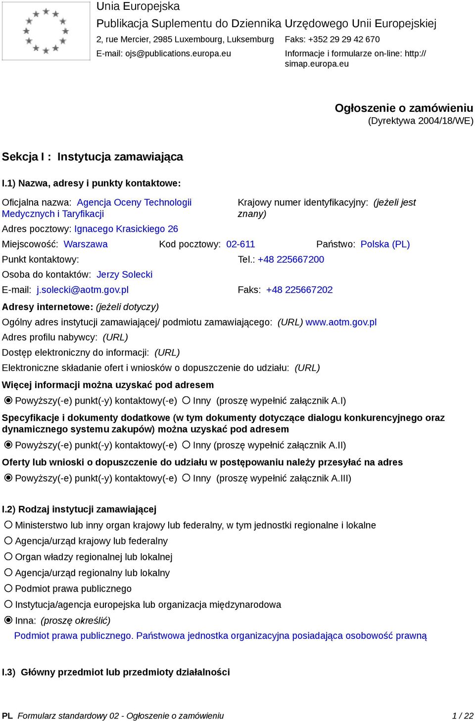 1) Nazwa, adresy i punkty kontaktowe: Oficjalna nazwa: Agencja Oceny Technologii Medycznych i Taryfikacji Adres pocztowy: Ignacego Krasickiego 26 Krajowy numer identyfikacyjny: (jeżeli jest znany)