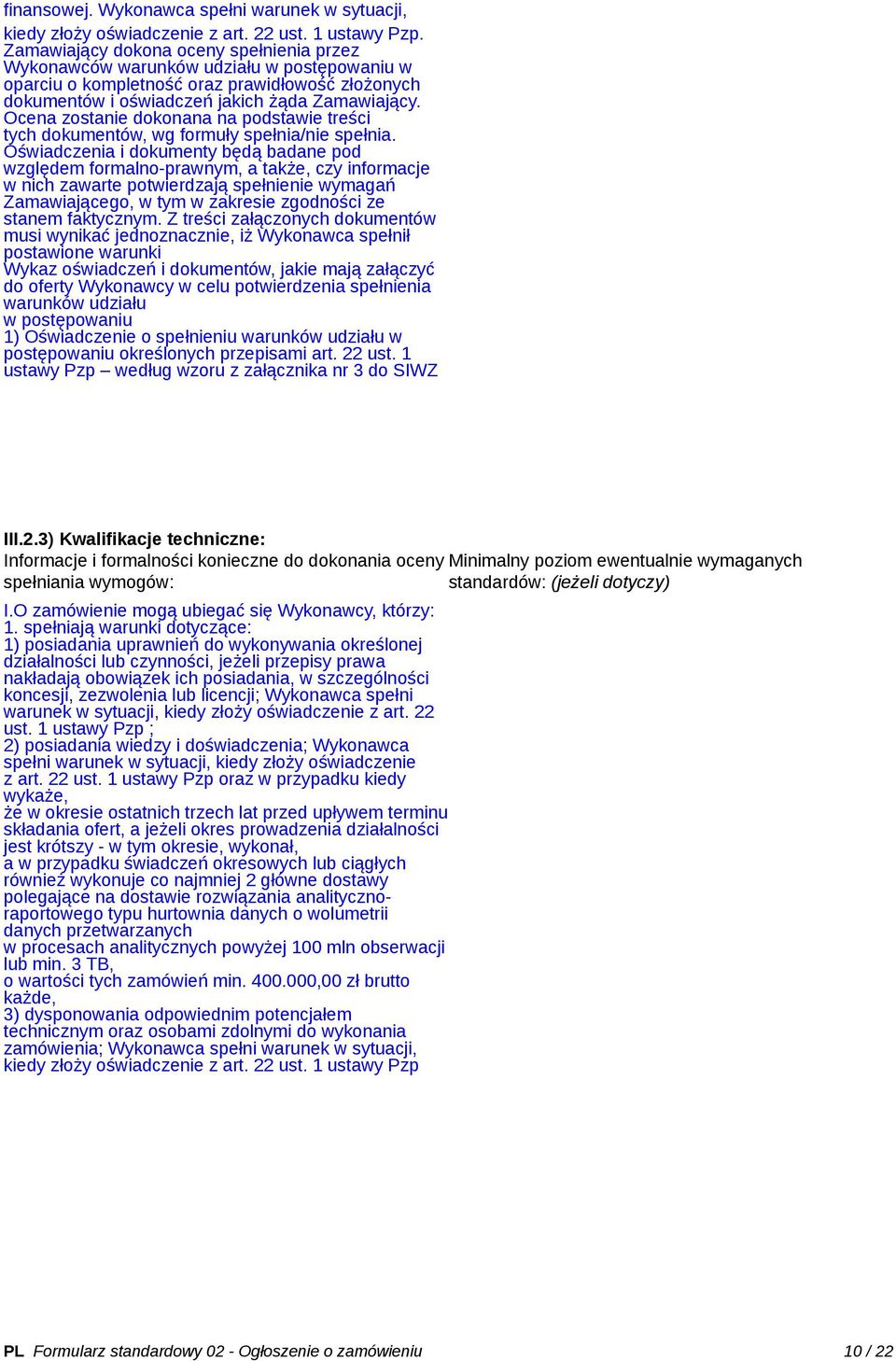 Ocena zostanie dokonana na podstawie treści tych dokumentów, wg formuły spełnia/nie spełnia.