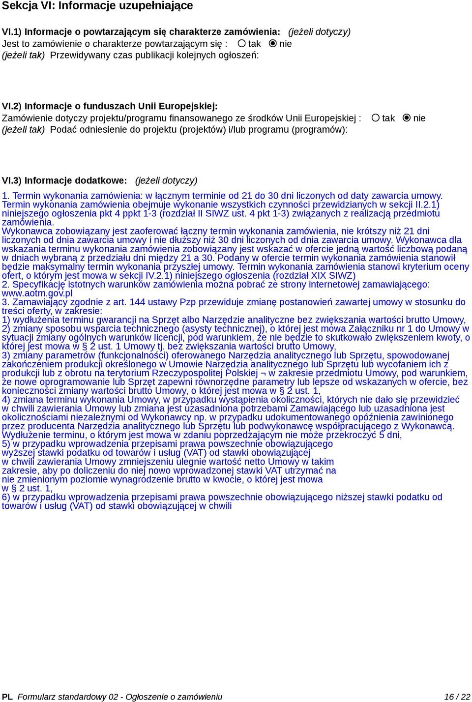 VI.2) Informacje o funduszach Unii Europejskiej: Zamówienie dotyczy projektu/programu finansowanego ze środków Unii Europejskiej : tak nie (jeżeli tak) Podać odniesienie do projektu (projektów) i/lub