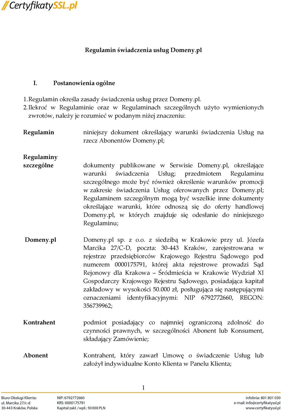 pl Kontrahent Abonent niniejszy dokument określający warunki świadczenia Usług na rzecz Abonentów Domeny.pl; dokumenty publikowane w Serwisie Domeny.