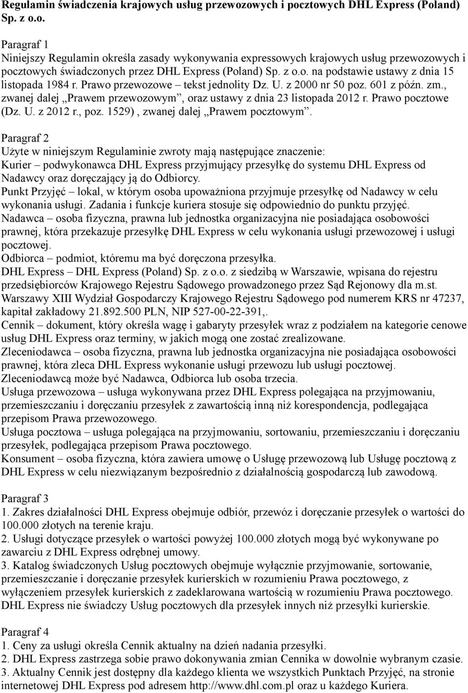 , zwanej dalej Prawem przewozowym, oraz ustawy z dnia 23 listopada 2012 r. Prawo pocztowe (Dz. U. z 2012 r., poz. 1529), zwanej dalej Prawem pocztowym.