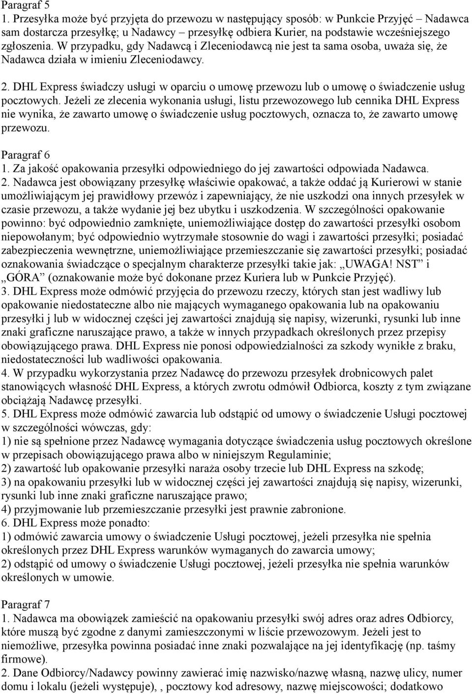 W przypadku, gdy Nadawcą i Zleceniodawcą nie jest ta sama osoba, uważa się, że Nadawca działa w imieniu Zleceniodawcy. 2.