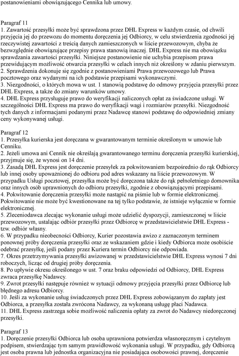 zawartości z treścią danych zamieszczonych w liście przewozowym, chyba że bezwzględnie obowiązujące przepisy prawa stanowią inaczej. DHL Express nie ma obowiązku sprawdzania zawartości przesyłki.