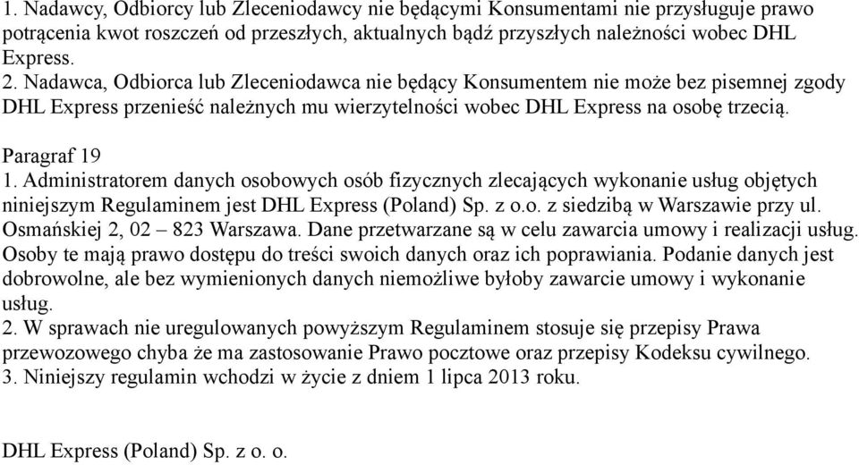 Administratorem danych osobowych osób fizycznych zlecających wykonanie usług objętych niniejszym Regulaminem jest DHL Express (Poland) Sp. z o.o. z siedzibą w Warszawie przy ul.