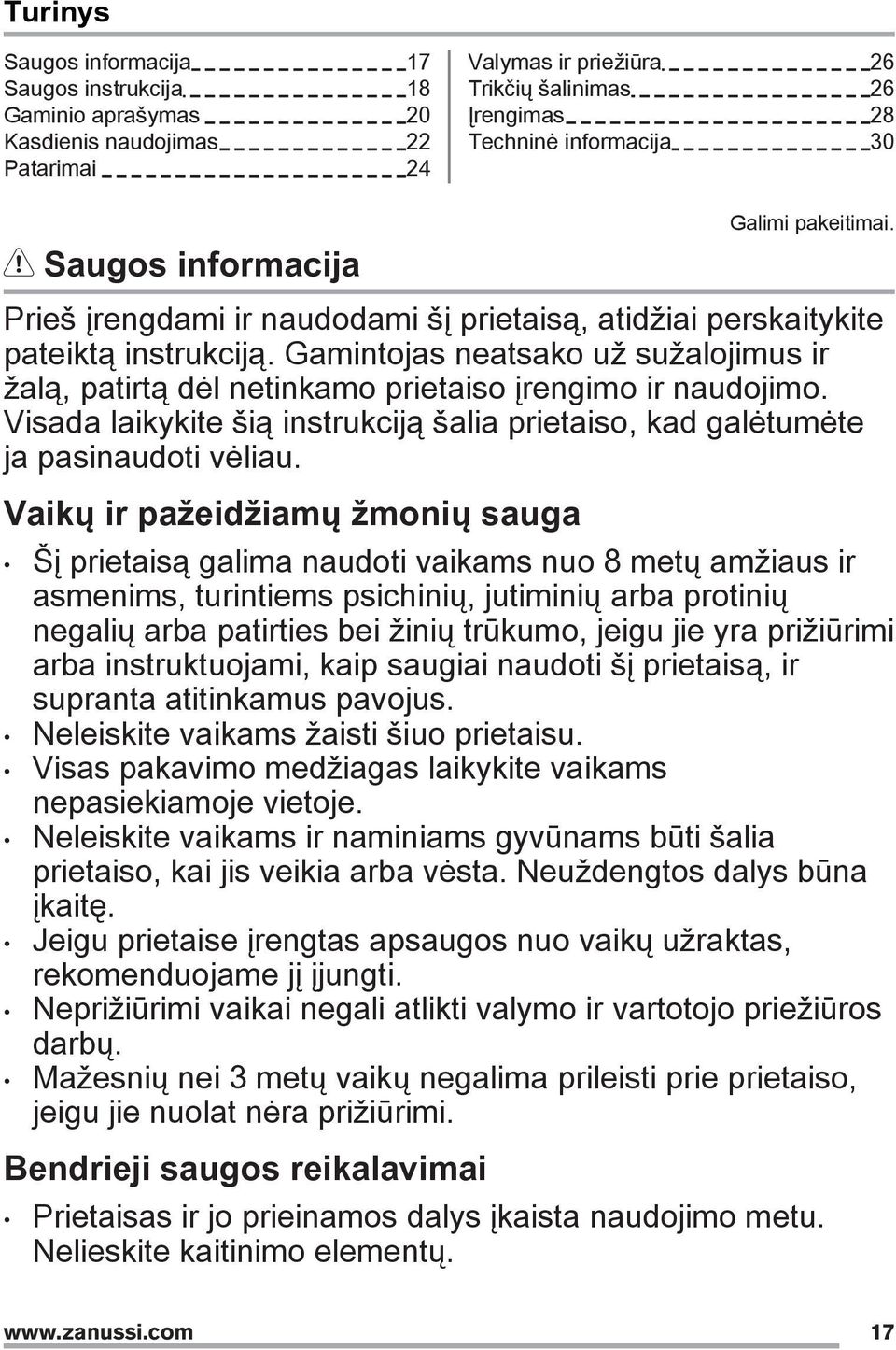 Gamintojas neatsako už sužalojimus ir žalą, patirtą dėl netinkamo prietaiso įrengimo ir naudojimo. Visada laikykite šią instrukciją šalia prietaiso, kad galėtumėte ja pasinaudoti vėliau.