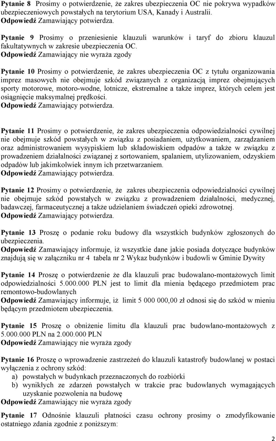 Pytanie 10 Prosimy o potwierdzenie, że zakres ubezpieczenia OC z tytułu organizowania imprez masowych nie obejmuje szkód związanych z organizacją imprez obejmujących sporty motorowe, motoro-wodne,