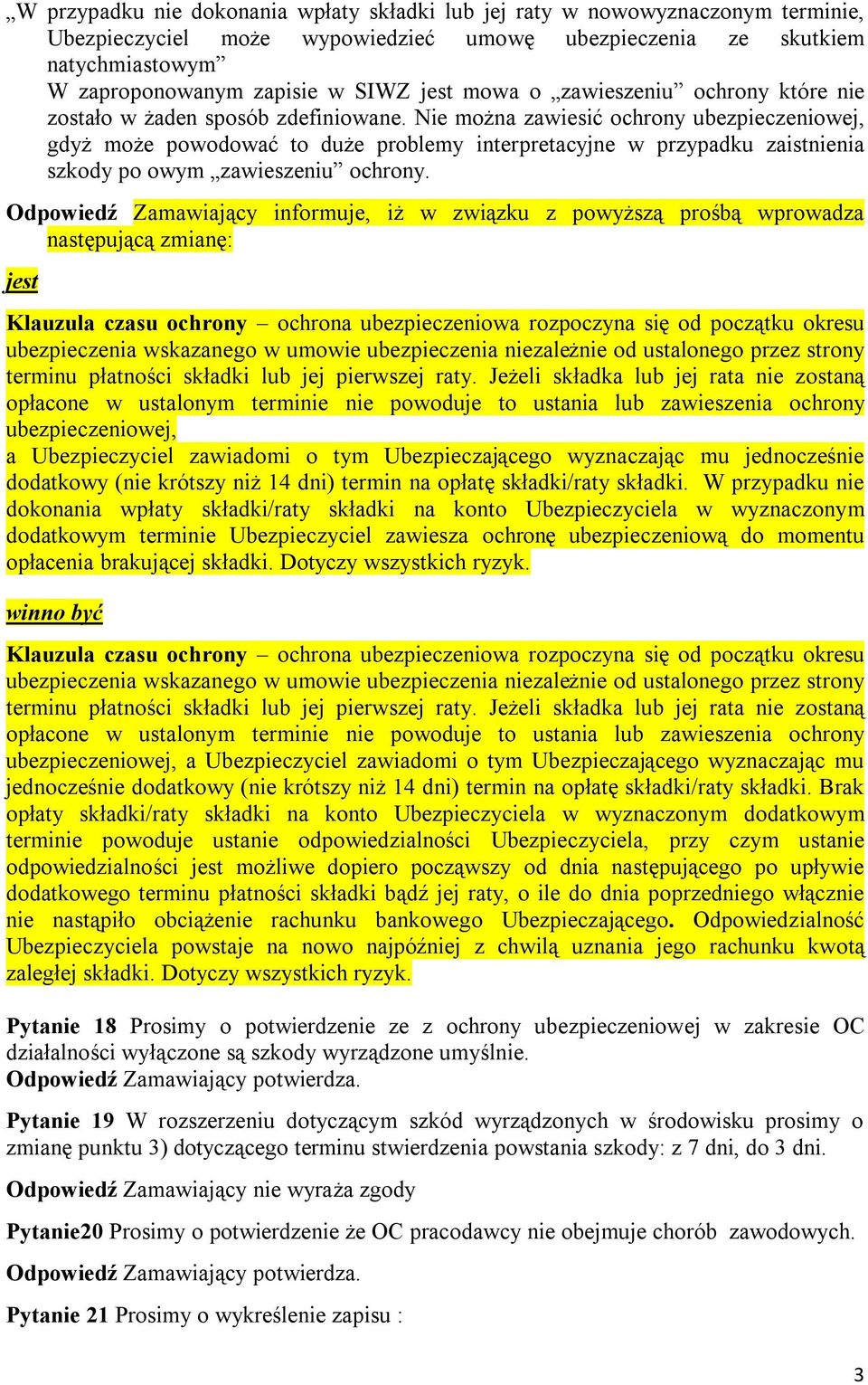 Nie można zawiesić ochrony ubezpieczeniowej, gdyż może powodować to duże problemy interpretacyjne w przypadku zaistnienia szkody po owym zawieszeniu ochrony.