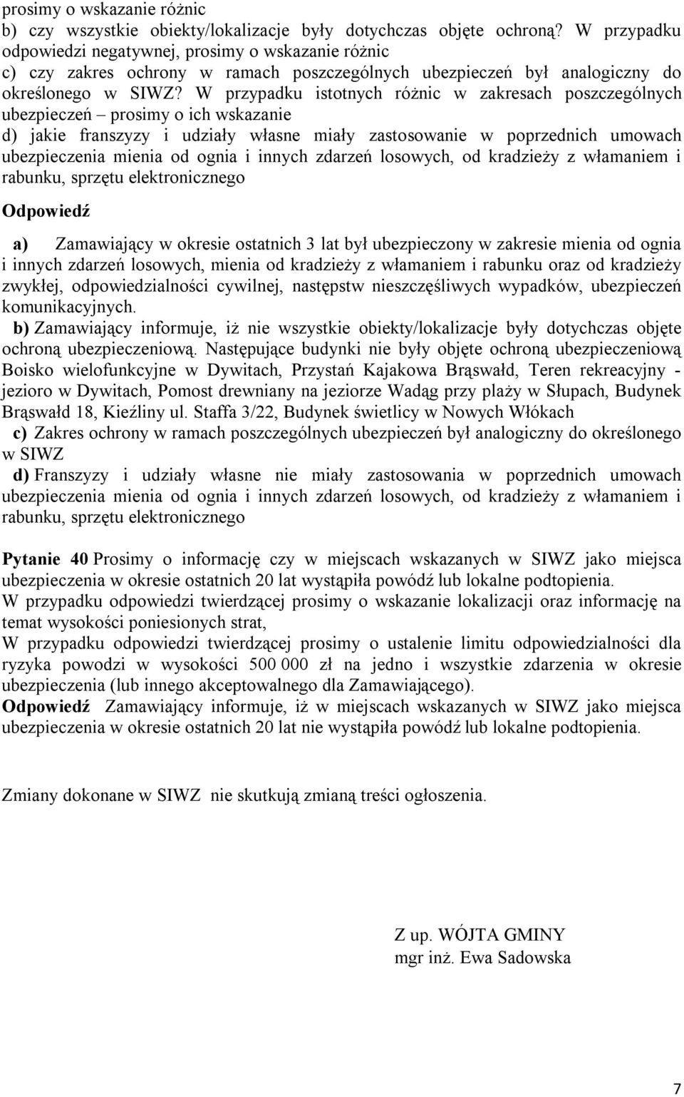 W przypadku istotnych różnic w zakresach poszczególnych ubezpieczeń prosimy o ich wskazanie d) jakie franszyzy i udziały własne miały zastosowanie w poprzednich umowach ubezpieczenia mienia od ognia