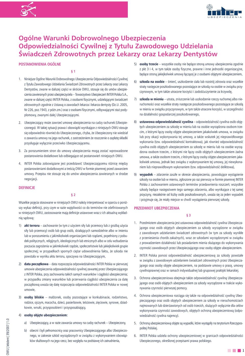 Niniejsze Ogólne Warunki Dobrowolnego Ubezpieczenia Odpowiedzialności Cywilnej z Tytułu Zawodowego Udzielania Świadczeń Zdrowotnych przez Lekarzy oraz Lekarzy Dentystów, zwane w dalszej części w