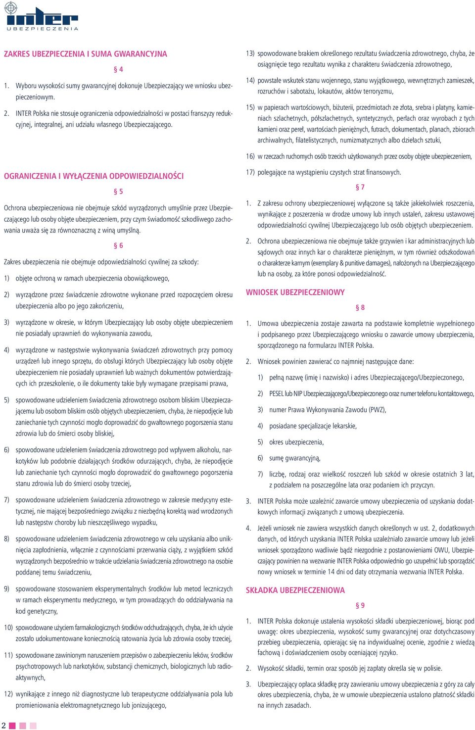 13) spowodowane brakiem określonego rezultatu świadczenia zdrowotnego, chyba, że osiągnięcie tego rezultatu wynika z charakteru świadczenia zdrowotnego, 14) powstałe wskutek stanu wojennego, stanu