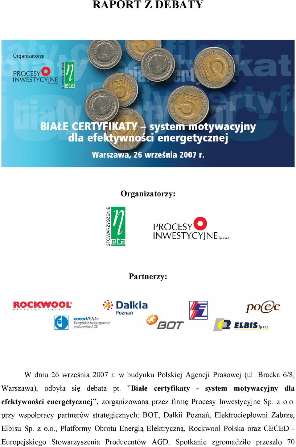 Białe certyfikaty - system motywacyjny dla efektywności energetycznej, zorganizowana przez firmę Procesy Inwestycyjne Sp. z o.o. przy współpracy partnerów strategicznych: BOT, Dalkii Poznań, Elektrociepłowni Zabrze, Elbisu Sp.