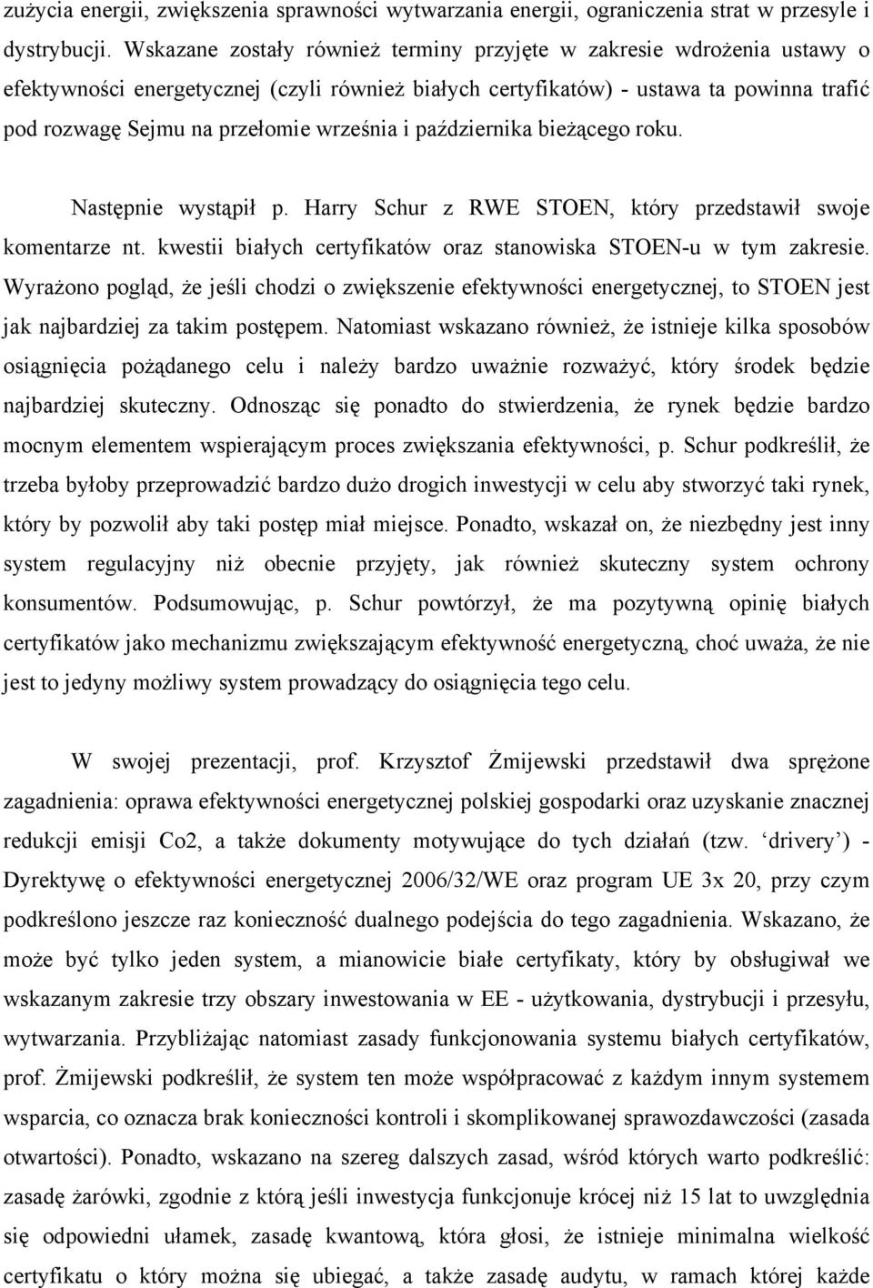 września i października bieżącego roku. Następnie wystąpił p. Harry Schur z RWE STOEN, który przedstawił swoje komentarze nt. kwestii białych certyfikatów oraz stanowiska STOEN-u w tym zakresie.