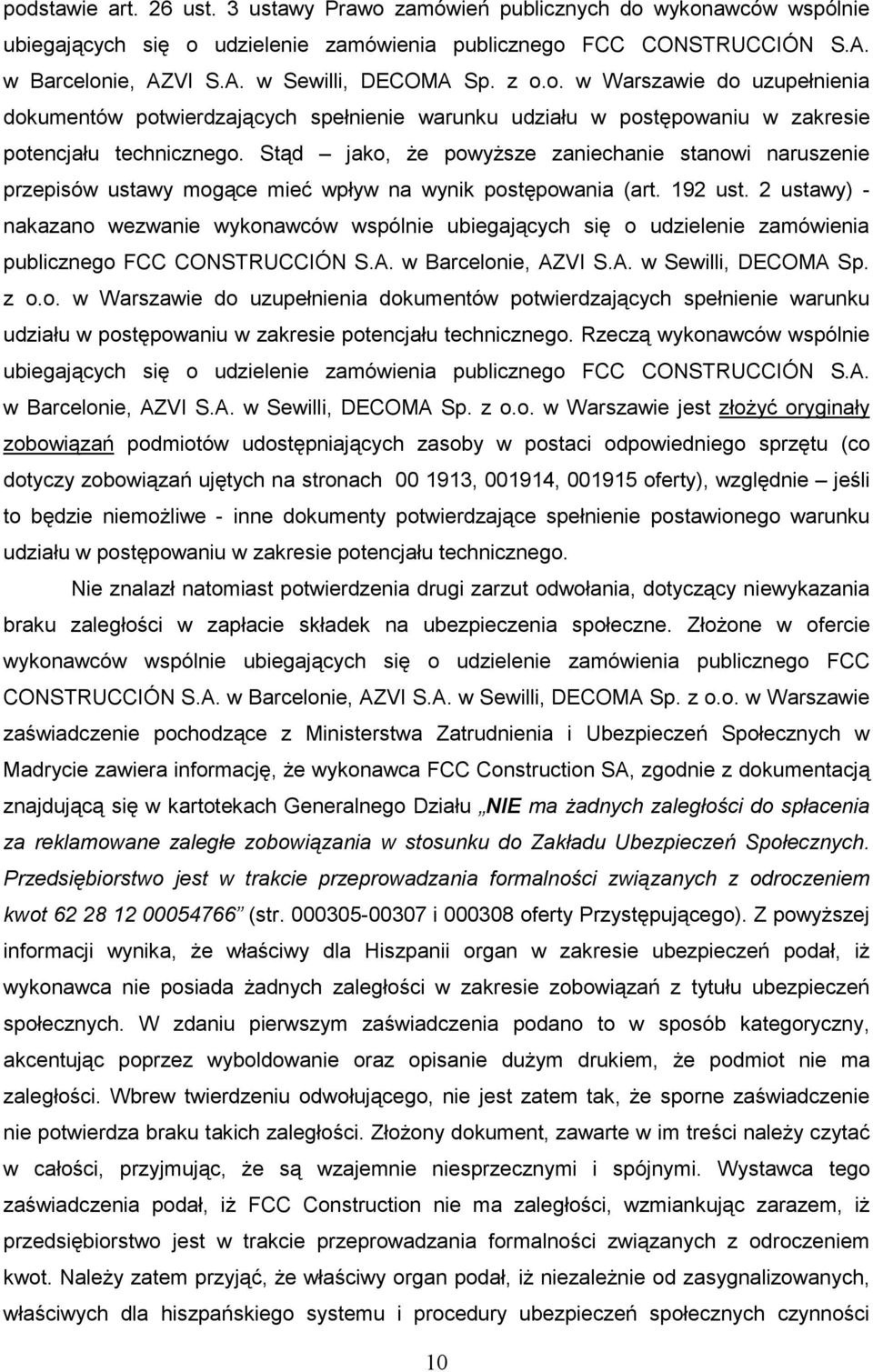 Stąd jako, Ŝe powyŝsze zaniechanie stanowi naruszenie przepisów ustawy mogące mieć wpływ na wynik postępowania (art. 192 ust.