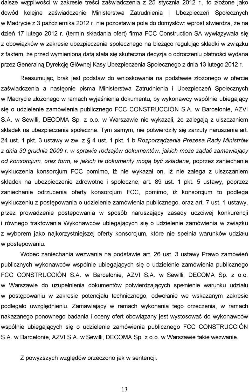 nie pozostawia pola do domysłów: wprost stwierdza, Ŝe na dzień 17 lutego 2012 r.