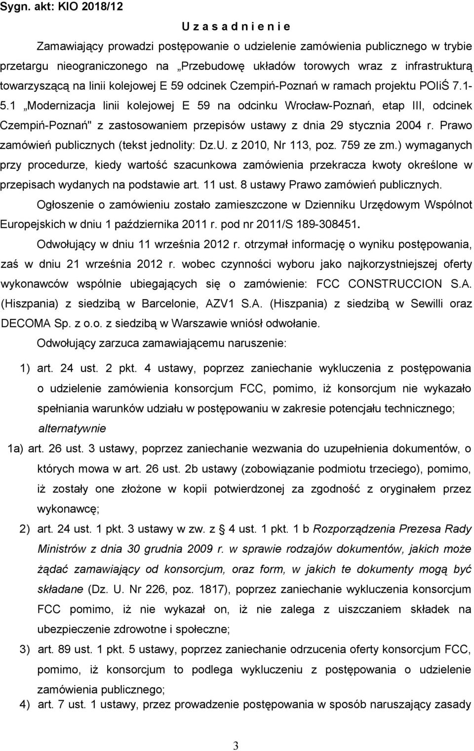 1 Modernizacja linii kolejowej E 59 na odcinku Wrocław-Poznań, etap III, odcinek Czempiń-Poznań" z zastosowaniem przepisów ustawy z dnia 29 stycznia 2004 r.