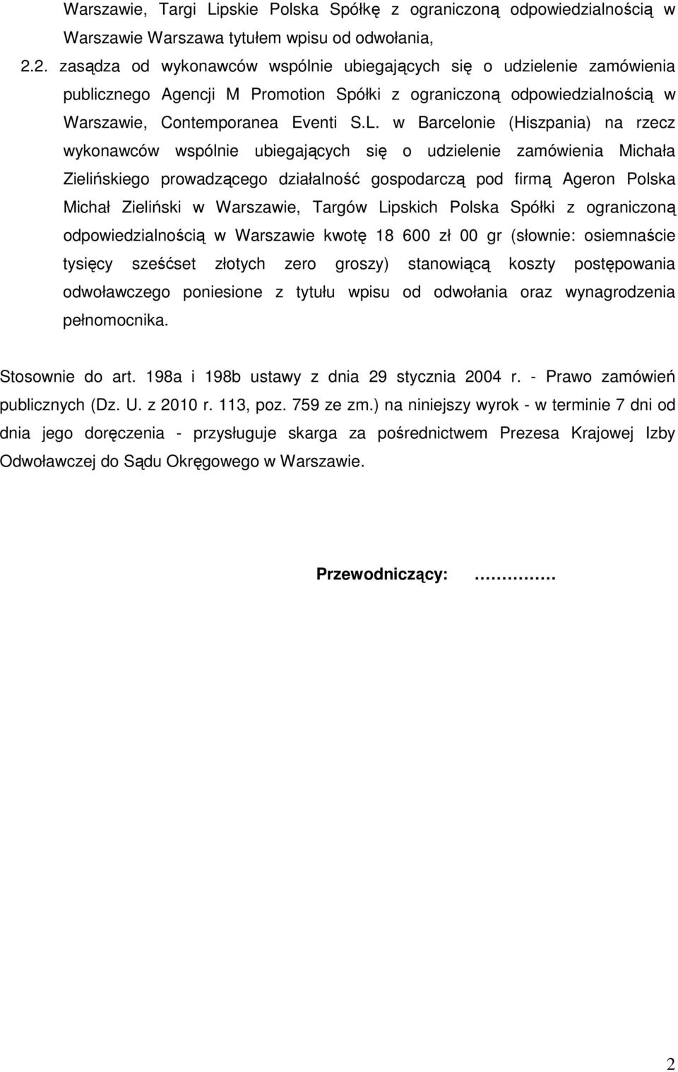 w Barcelonie (Hiszpania) na rzecz wykonawców wspólnie ubiegających się o udzielenie zamówienia Michała Zielińskiego prowadzącego działalność gospodarczą pod firmą Ageron Polska Michał Zieliński w