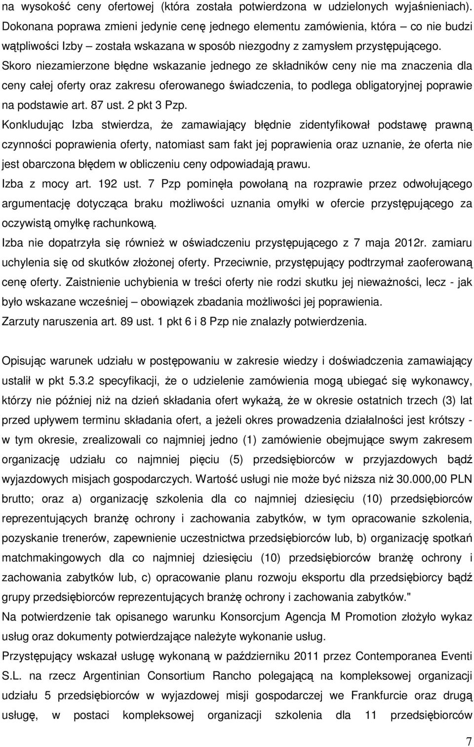 Skoro niezamierzone błędne wskazanie jednego ze składników ceny nie ma znaczenia dla ceny całej oferty oraz zakresu oferowanego świadczenia, to podlega obligatoryjnej poprawie na podstawie art.