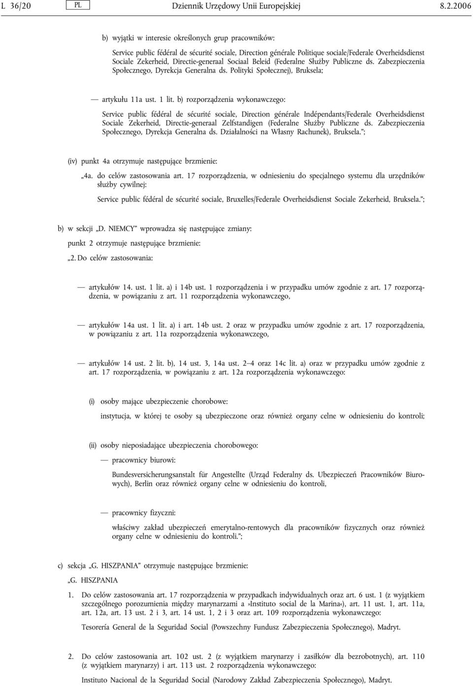 2006 b) wyjątki w interesie określonych grup pracowników: Service public fédéral de sécurité sociale, Direction générale Politique sociale/federale Overheidsdienst Sociale Zekerheid,