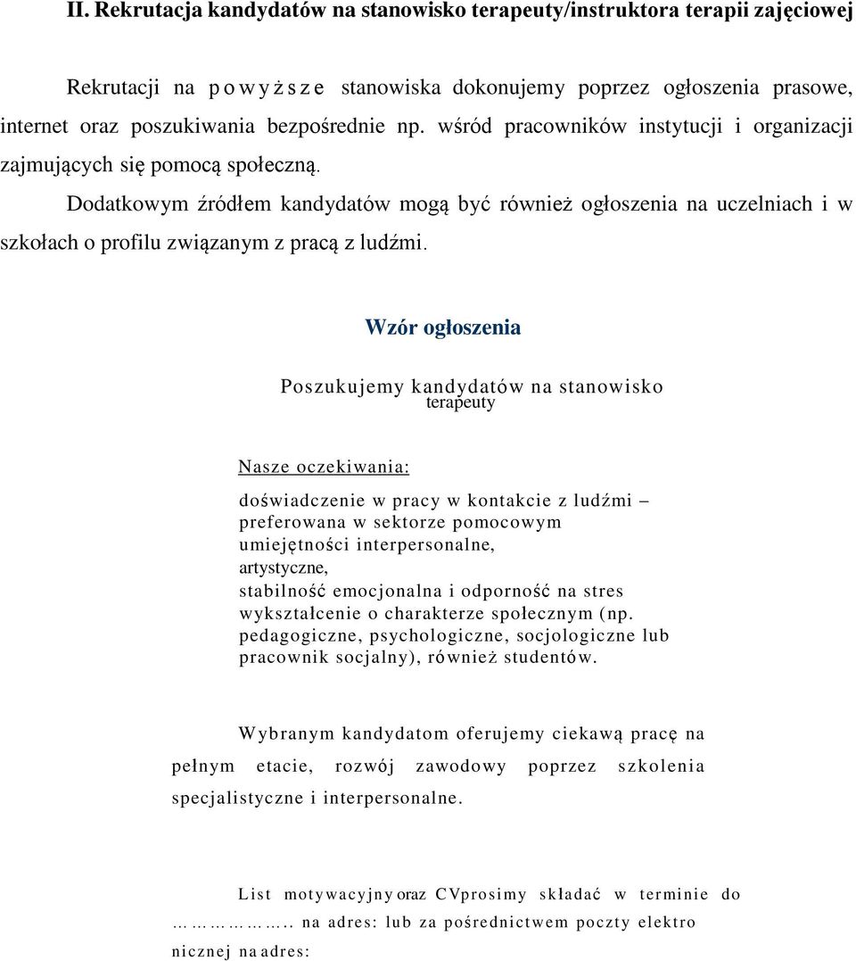 Dodatkowym źródłem kandydatów mogą być również ogłoszenia na uczelniach i w szkołach o profilu związanym z pracą z ludźmi.