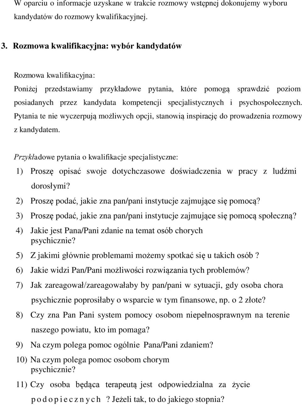 psychospołecznych. Pytania te nie wyczerpują możliwych opcji, stanowią inspirację do prowadzenia rozmowy z kandydatem.