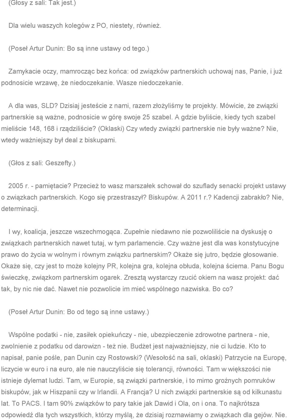 Dzisiaj jesteście z nami, razem złożyliśmy te projekty. Mówicie, że związki partnerskie są ważne, podnosicie w górę swoje 25 szabel.