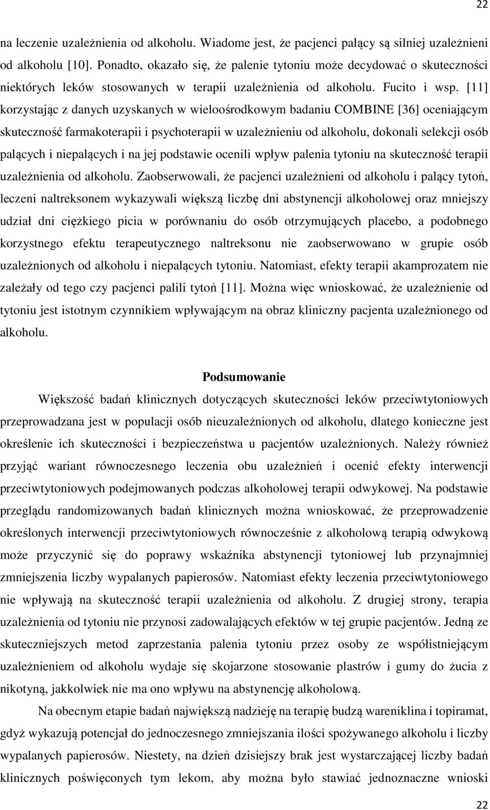 [11] korzystając z danych uzyskanych w wieloośrodkowym badaniu COMBINE [36] oceniającym skuteczność farmakoterapii i psychoterapii w uzależnieniu od alkoholu, dokonali selekcji osób palących i