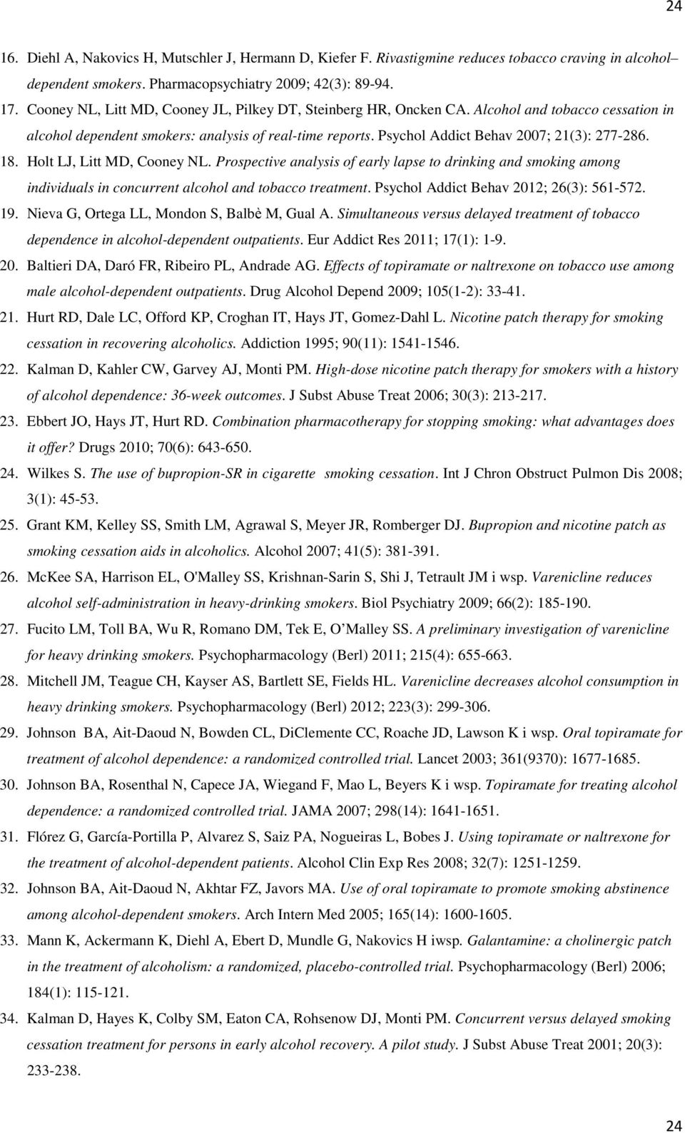 18. Holt LJ, Litt MD, Cooney NL. Prospective analysis of early lapse to drinking and smoking among individuals in concurrent alcohol and tobacco treatment. Psychol Addict Behav 2012; 26(3): 561-572.