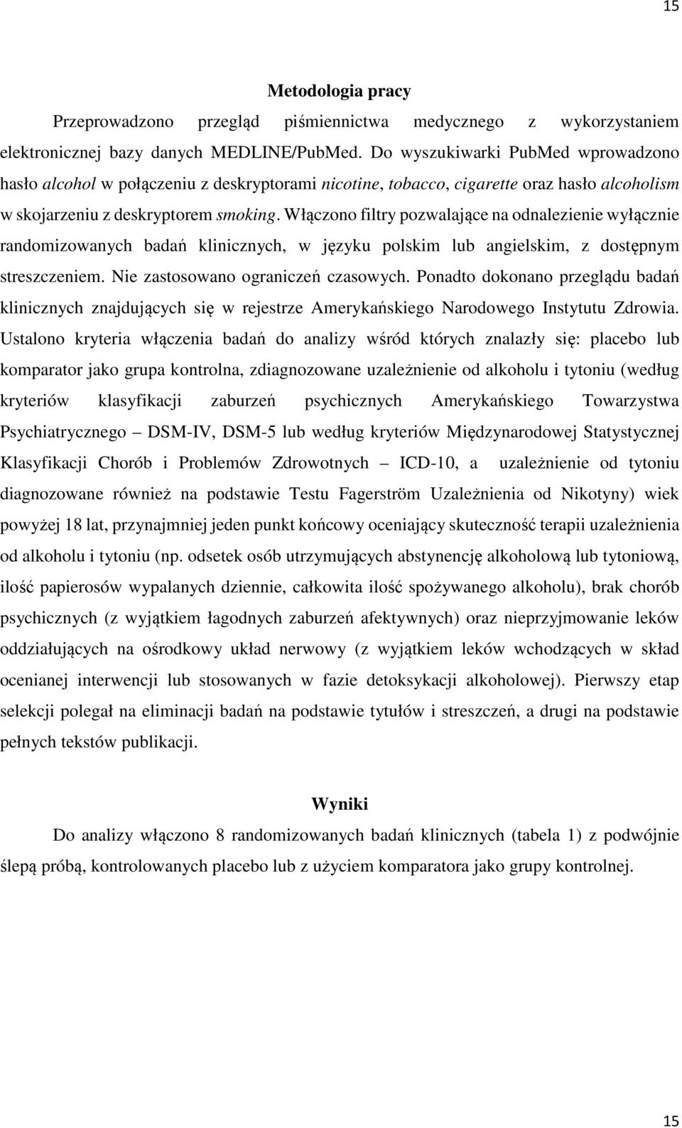 Włączono filtry pozwalające na odnalezienie wyłącznie randomizowanych badań klinicznych, w języku polskim lub angielskim, z dostępnym streszczeniem. Nie zastosowano ograniczeń czasowych.