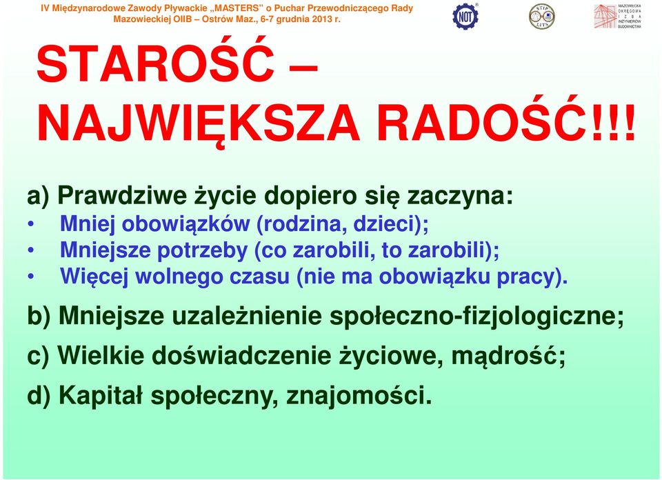 Mniejsze potrzeby (co zarobili, to zarobili); Więcej wolnego czasu (nie ma