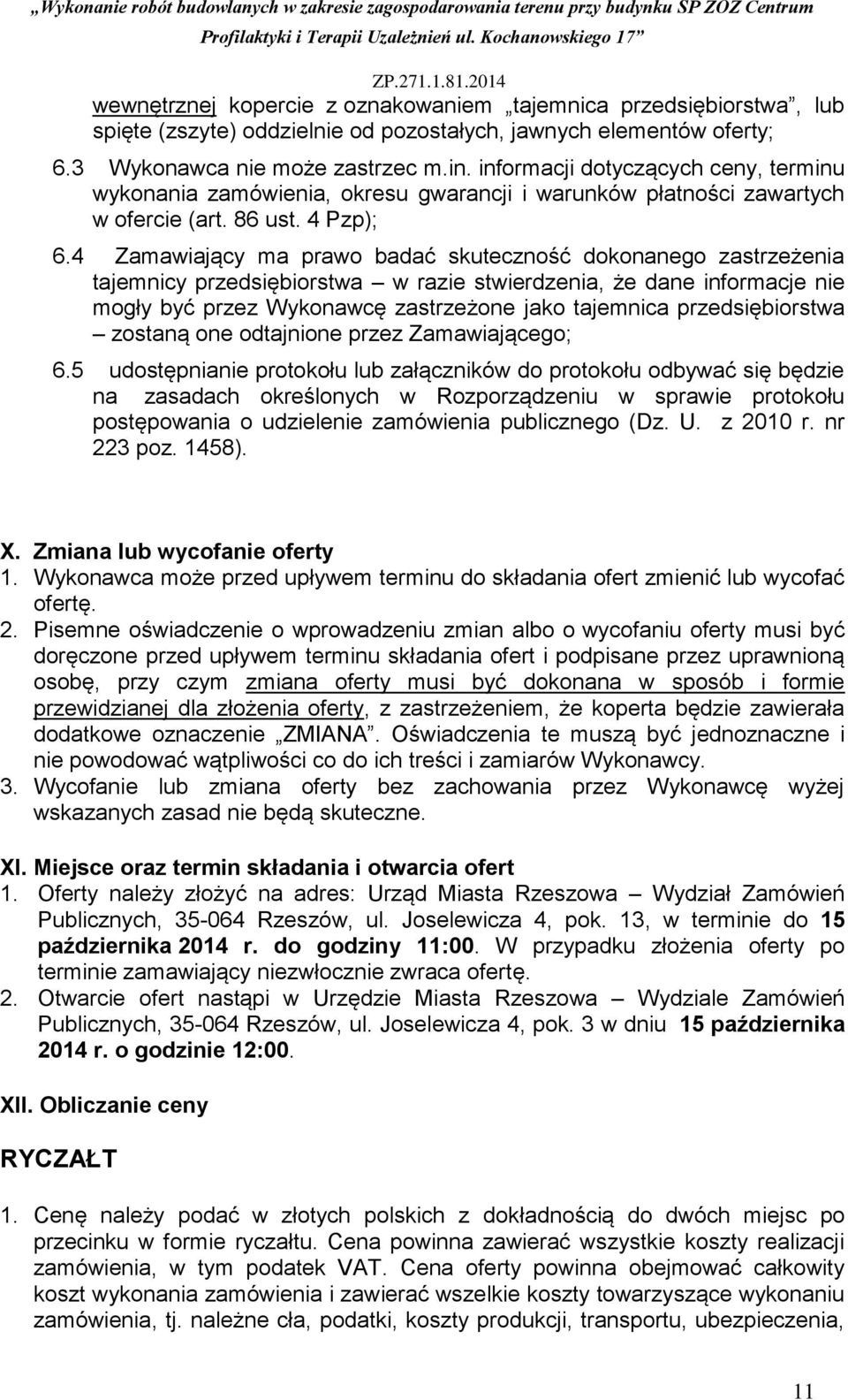 4 Zamawiający ma prawo badać skuteczność dokonanego zastrzeżenia tajemnicy przedsiębiorstwa w razie stwierdzenia, że dane informacje nie mogły być przez Wykonawcę zastrzeżone jako tajemnica