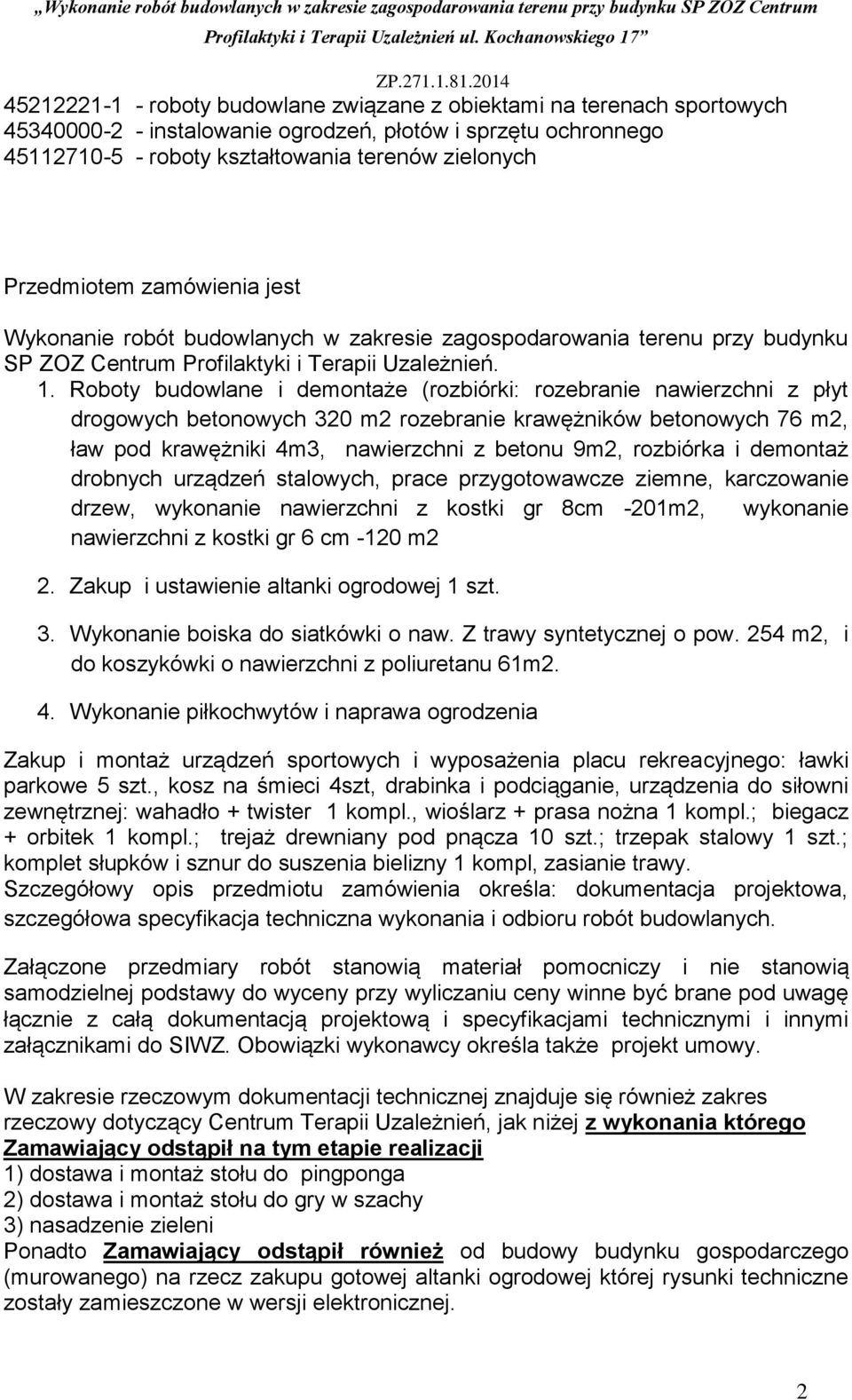 Roboty budowlane i demontaże (rozbiórki: rozebranie nawierzchni z płyt drogowych betonowych 320 m2 rozebranie krawężników betonowych 76 m2, ław pod krawężniki 4m3, nawierzchni z betonu 9m2, rozbiórka