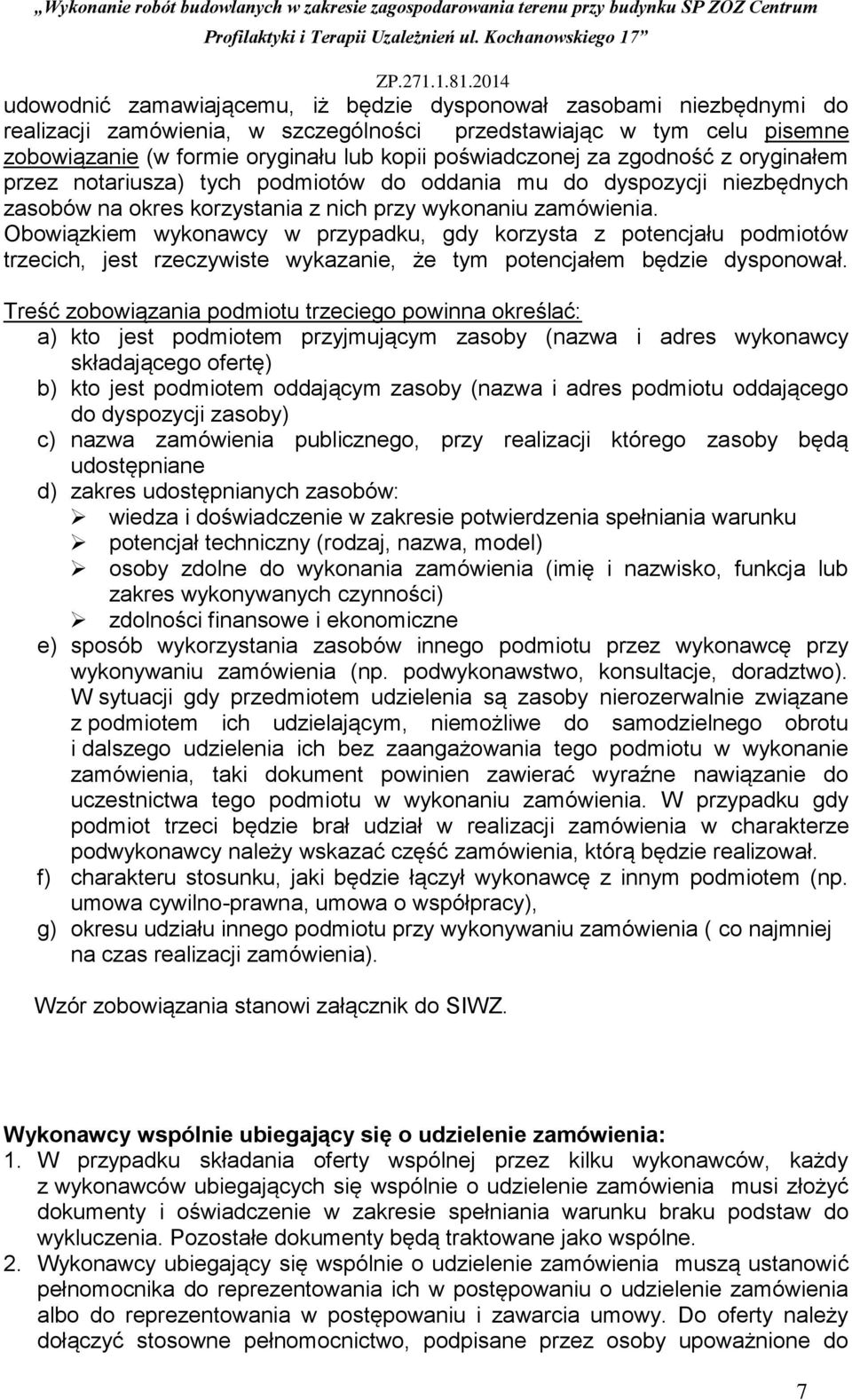 Obowiązkiem wykonawcy w przypadku, gdy korzysta z potencjału podmiotów trzecich, jest rzeczywiste wykazanie, że tym potencjałem będzie dysponował.