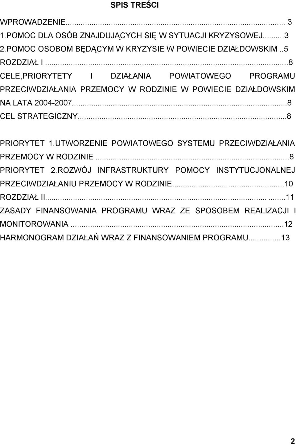 ..8 PRIORYTET 1.UTWORZENIE POWIATOWEGO SYSTEMU PRZECIWDZIAŁANIA PRZEMOCY W RODZINIE...8 PRIORYTET 2.