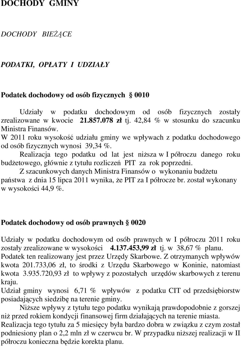 Realizacja tego podatku od lat jest niŝsza w I półroczu danego roku budŝetowego, głównie z tytułu rozliczeń PIT za rok poprzedni.