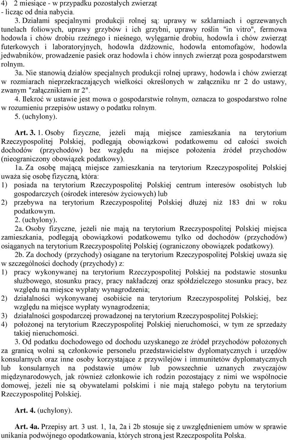 nieśnego, wylęgarnie drobiu, hodowla i chów zwierząt futerkowych i laboratoryjnych, hodowla dżdżownic, hodowla entomofagów, hodowla jedwabników, prowadzenie pasiek oraz hodowla i chów innych zwierząt