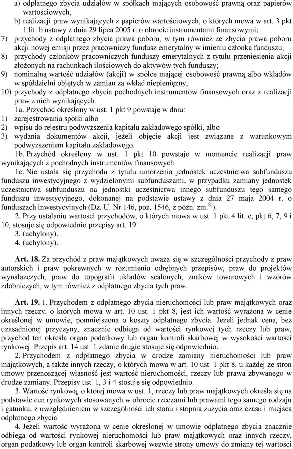 o obrocie instrumentami finansowymi; 7) przychody z odpłatnego zbycia prawa poboru, w tym również ze zbycia prawa poboru akcji nowej emisji przez pracowniczy fundusz emerytalny w imieniu członka