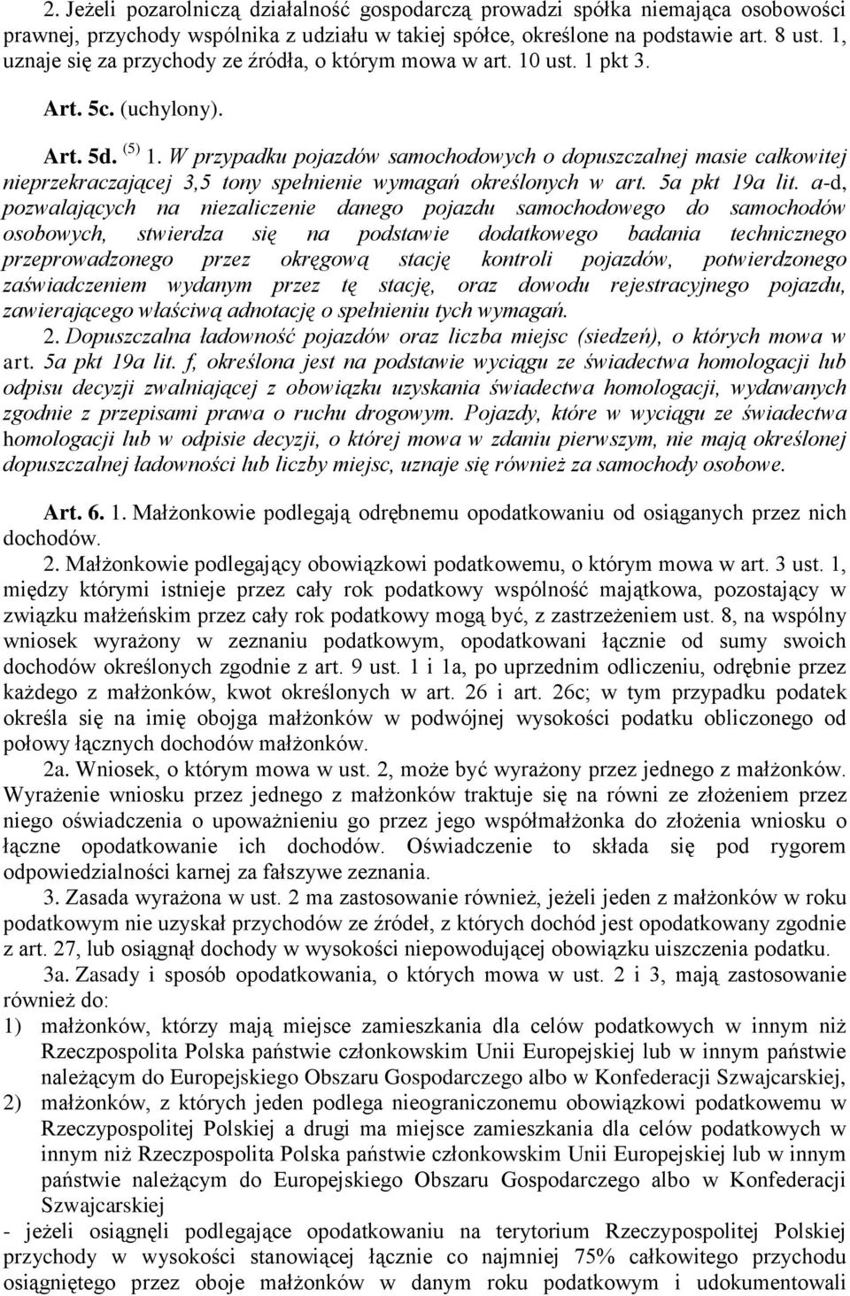 W przypadku pojazdów samochodowych o dopuszczalnej masie całkowitej nieprzekraczającej 3,5 tony spełnienie wymagań określonych w art. 5a pkt 19a lit.