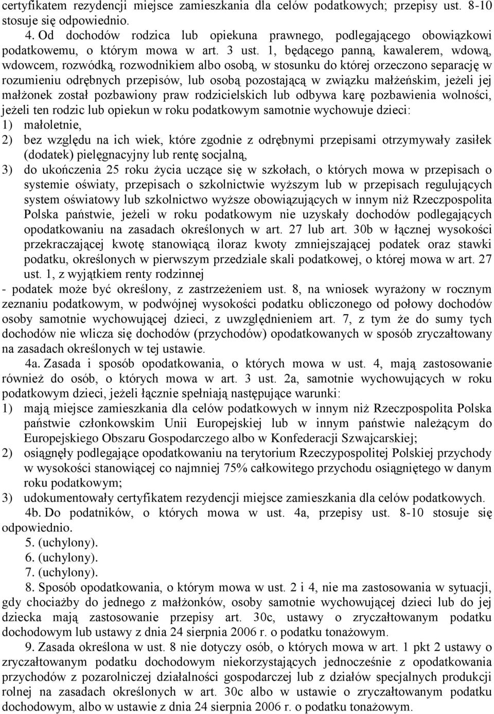 1, będącego panną, kawalerem, wdową, wdowcem, rozwódką, rozwodnikiem albo osobą, w stosunku do której orzeczono separację w rozumieniu odrębnych przepisów, lub osobą pozostającą w związku małżeńskim,