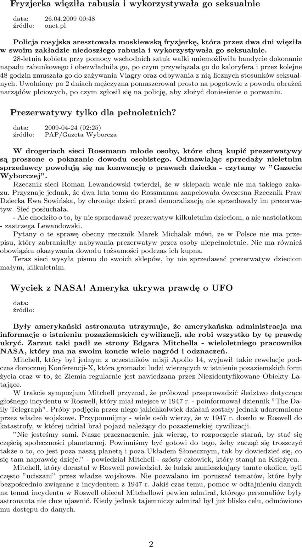 28-letnia kobieta przy pomocy wschodnich sztuk walki uniemożliwiła bandycie dokonanie napadu rabunkowego i obezwładniła go, po czym przywiązała go do kaloryfera i przez kolejne 48 godzin zmuszała go