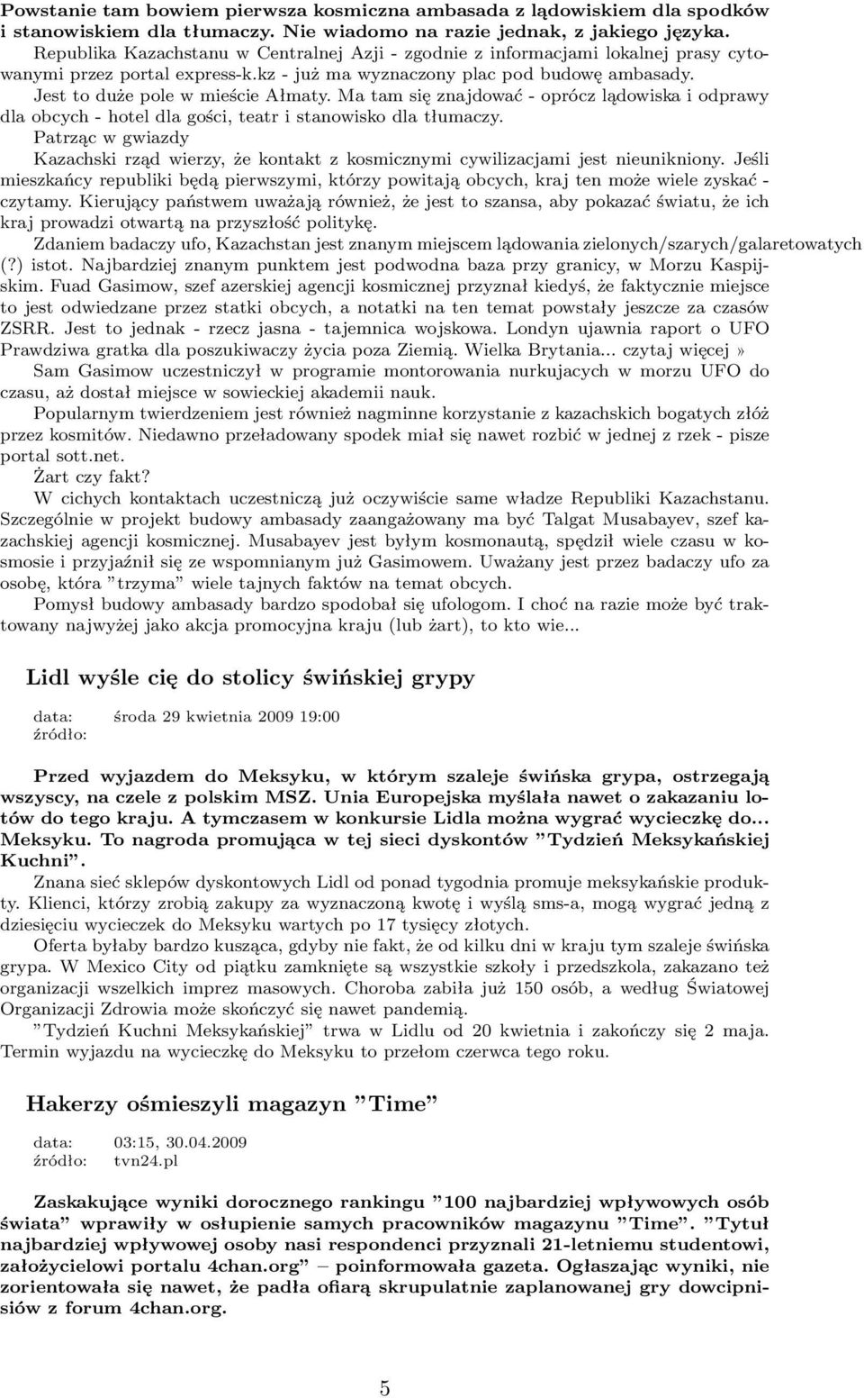 Ma tam się znajdować - oprócz lądowiska i odprawy dla obcych - hotel dla gości, teatr i stanowisko dla tłumaczy.