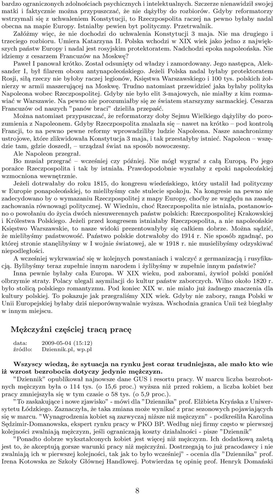 Załóżmy więc, że nie dochodzi do uchwalenia Konstytucji 3 maja. Nie ma drugiego i trzeciego rozbioru. Umiera Katarzyna II.