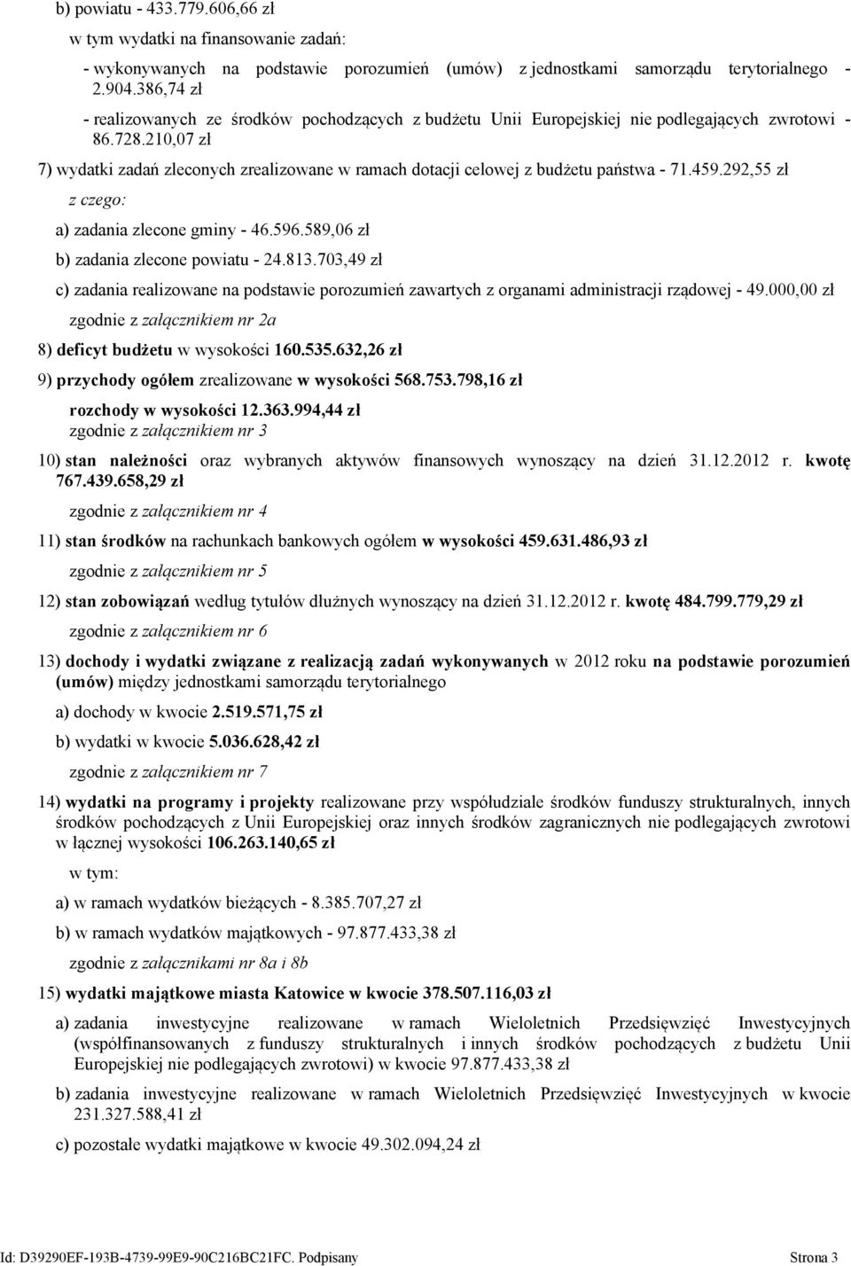 210,07 zł 7) wydatki zadań zleconych zrealizowane w ramach dotacji celowej z budżetu państwa - 71.459.292,55 zł z czego: a) zlecone gminy - 46.596.589,06 zł b) zlecone powiatu - 24.813.