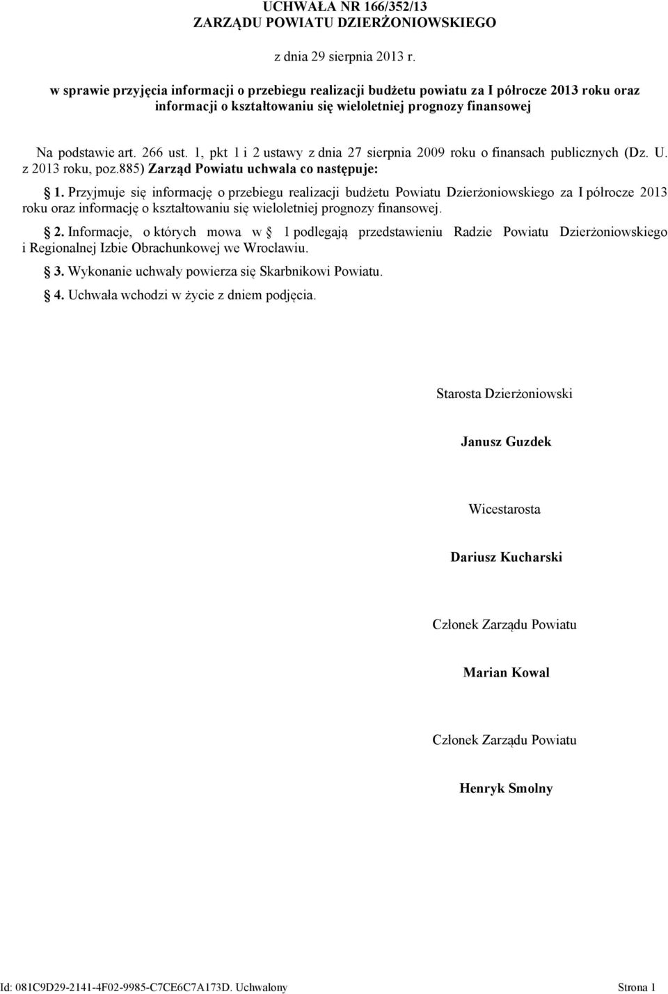 1, pkt 1 i 2 ustawy z dnia 27 sierpnia 2009 roku o finansach publicznych (Dz. U. z 2013 roku, poz.885) Zarząd Powiatu uchwala co następuje: 1.