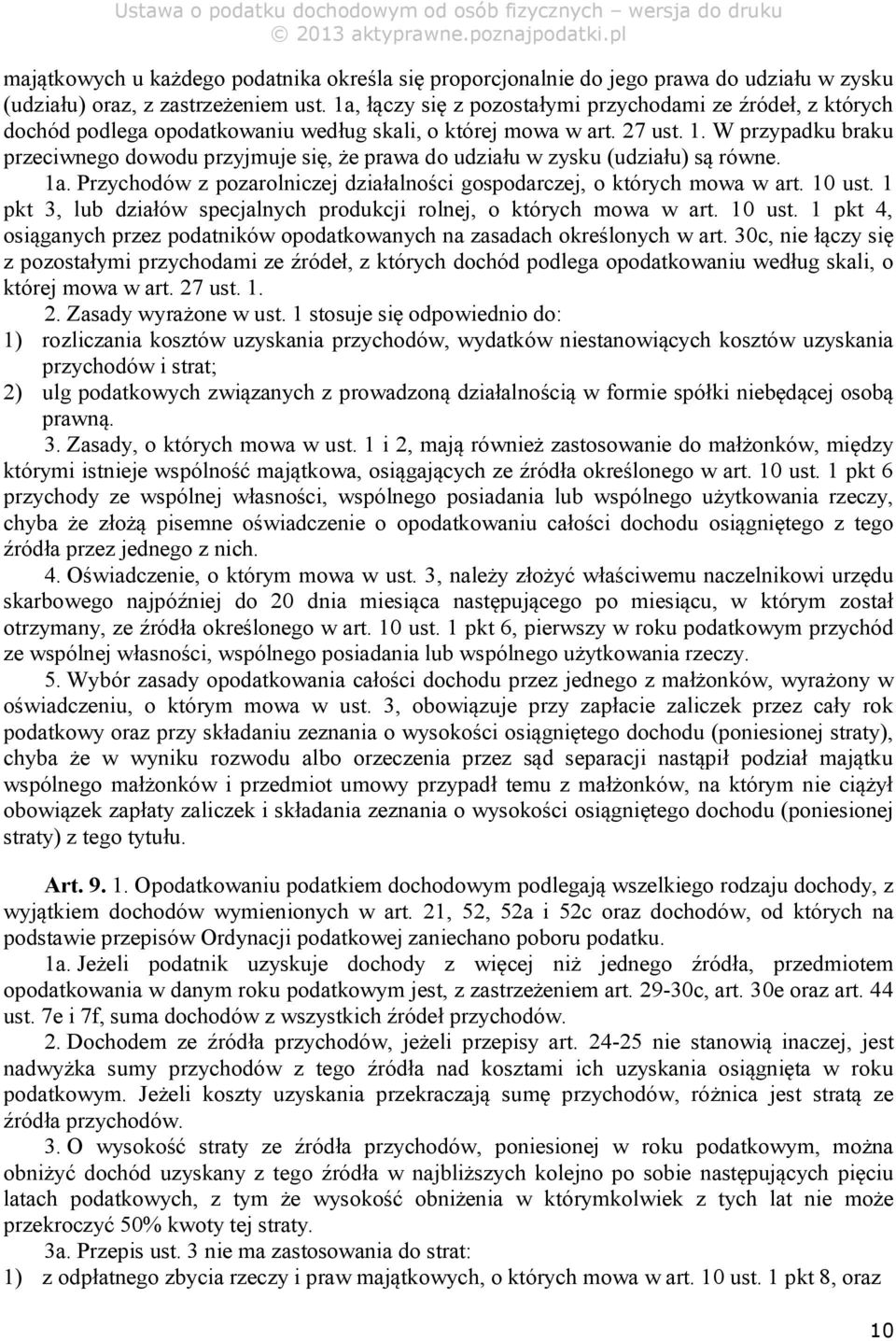 W przypadku braku przeciwnego dowodu przyjmuje się, że prawa do udziału w zysku (udziału) są równe. 1a. Przychodów z pozarolniczej działalności gospodarczej, o których mowa w art. 10 ust.