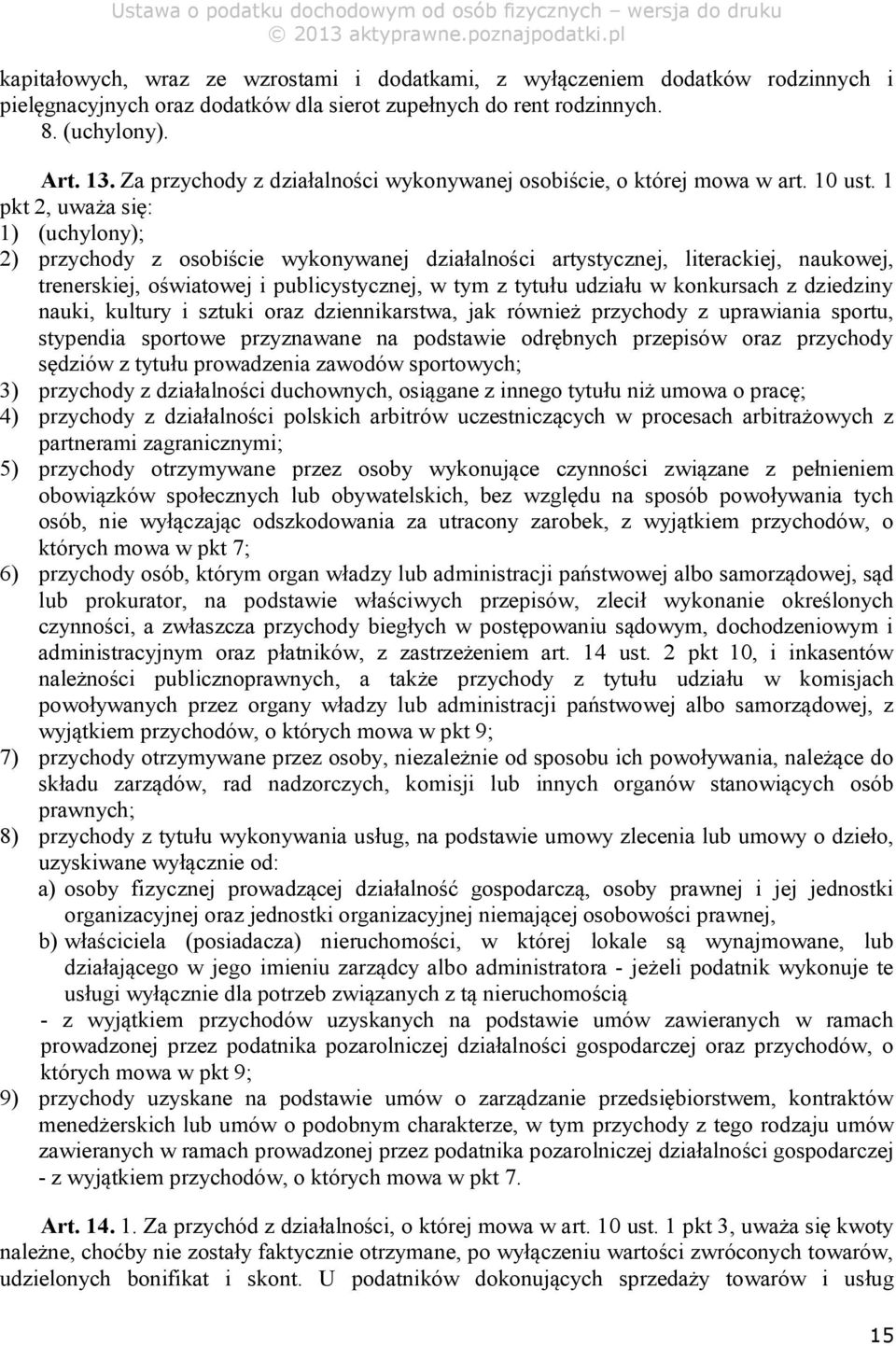 1 pkt 2, uważa się: 1) (uchylony); 2) przychody z osobiście wykonywanej działalności artystycznej, literackiej, naukowej, trenerskiej, oświatowej i publicystycznej, w tym z tytułu udziału w