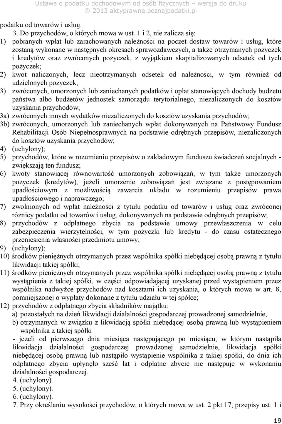 kredytów oraz zwróconych pożyczek, z wyjątkiem skapitalizowanych odsetek od tych pożyczek; 2) kwot naliczonych, lecz nieotrzymanych odsetek od należności, w tym również od udzielonych pożyczek; 3)