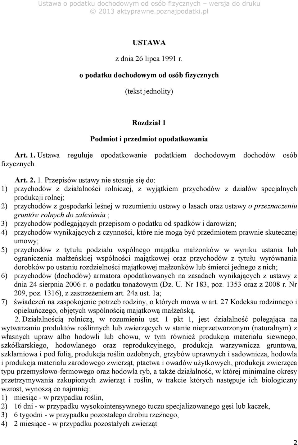 Przepisów ustawy nie stosuje się do: 1) przychodów z działalności rolniczej, z wyjątkiem przychodów z działów specjalnych produkcji rolnej; 2) przychodów z gospodarki leśnej w rozumieniu ustawy o