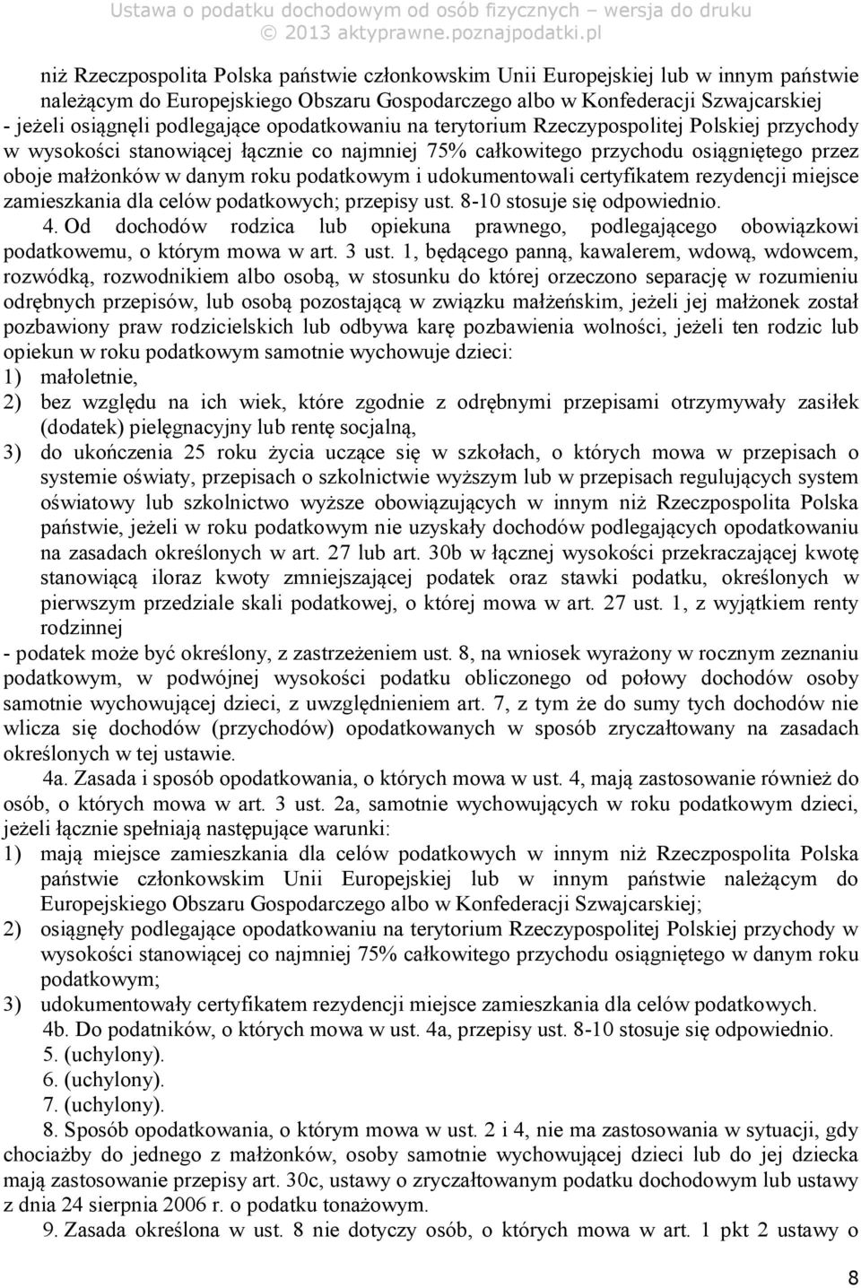 podatkowym i udokumentowali certyfikatem rezydencji miejsce zamieszkania dla celów podatkowych; przepisy ust. 8-10 stosuje się odpowiednio. 4.