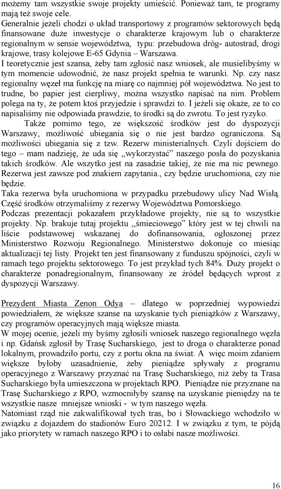 dróg- autostrad, drogi krajowe, trasy kolejowe E-65 Gdynia Warszawa.